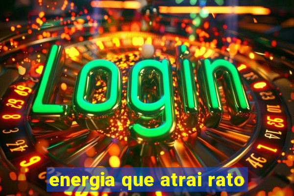 energia que atrai rato